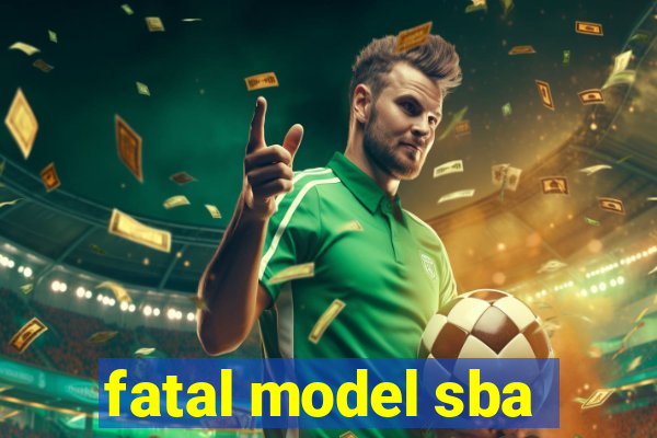 fatal model sba